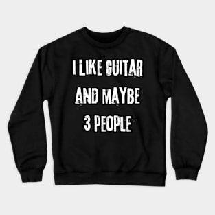 I Like Guitar and Maybe 3 People Crewneck Sweatshirt